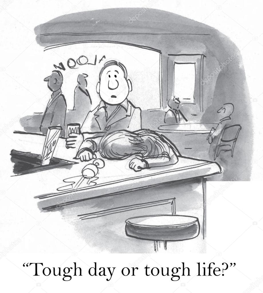 'tough day or tough life'
