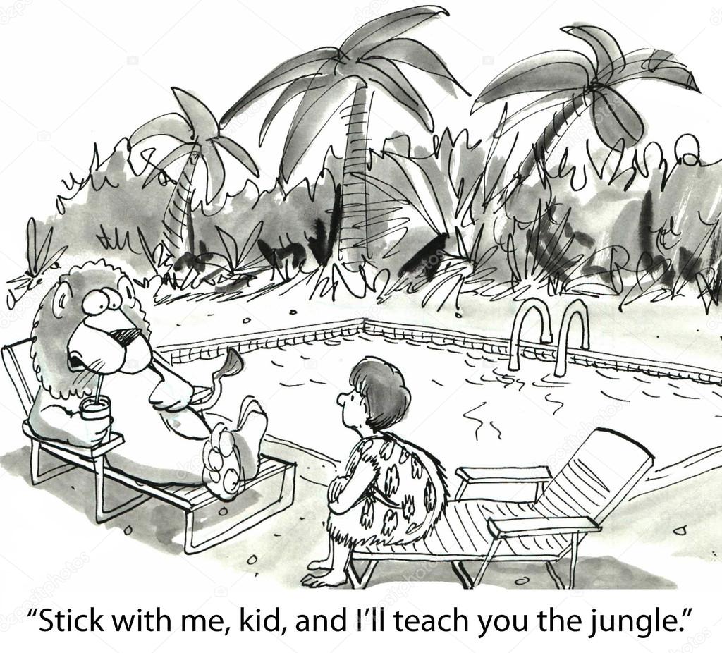 Stick with me, kid, and I'll teach you the jungle.