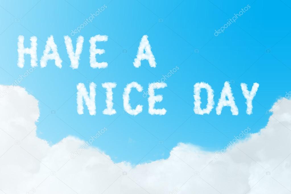 have a nice day message created from clouds on blue sky