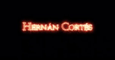 Hernan Cortes ateşle yazılmış. Döngü
