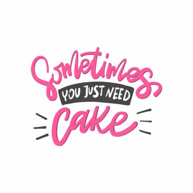 Bazen sadece pastaya ihtiyacın olur. El çizimi harf metni. Motivasyon vektör harfleri yazdırma materyalleri. Yemek afişi, kart, kartpostal, tişört, afiş, broşür. 