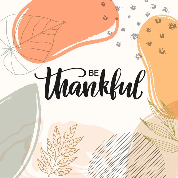 Modern trendy abstract be thankful card as Thanksgiving social media blog post template. Autumn colours and leaves, textures as thanksgiving concept. — Stock Vector