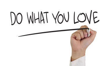 Sevdiğin şeyi yap.