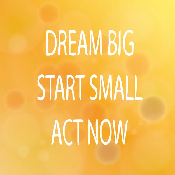 Dream Big Start Small Act Ahora — Archivo Imágenes Vectoriales