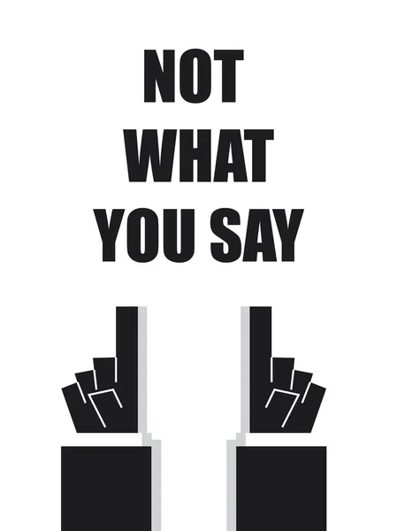 NOT WHAT YOU SAY typography — Stock Vector