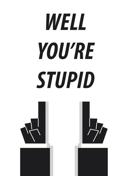 WELL YOU'RE STUPID typography vector illustration — Stock Vector