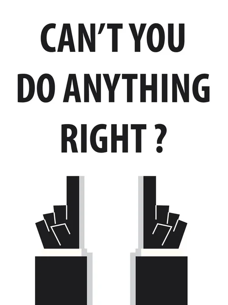 CAN'T YOU DO ANYTHING RIGHT typography vector illustration — Stock Vector