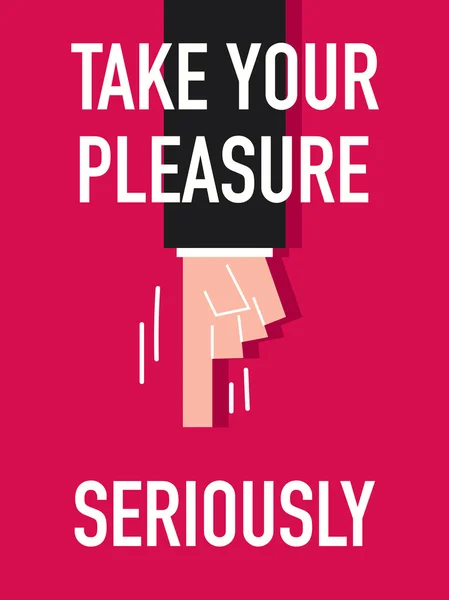 Word TAKE YOUR PLEASURE SERIOUSLY — Stock Vector