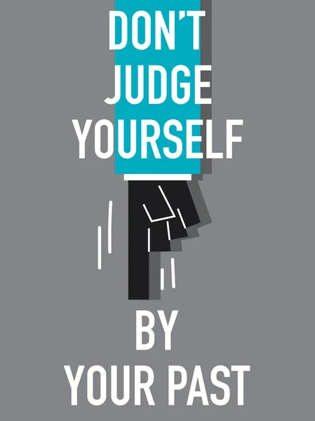 Words DO NOT JUDGE YOURSELF BY YOUR PAST — Stock Vector