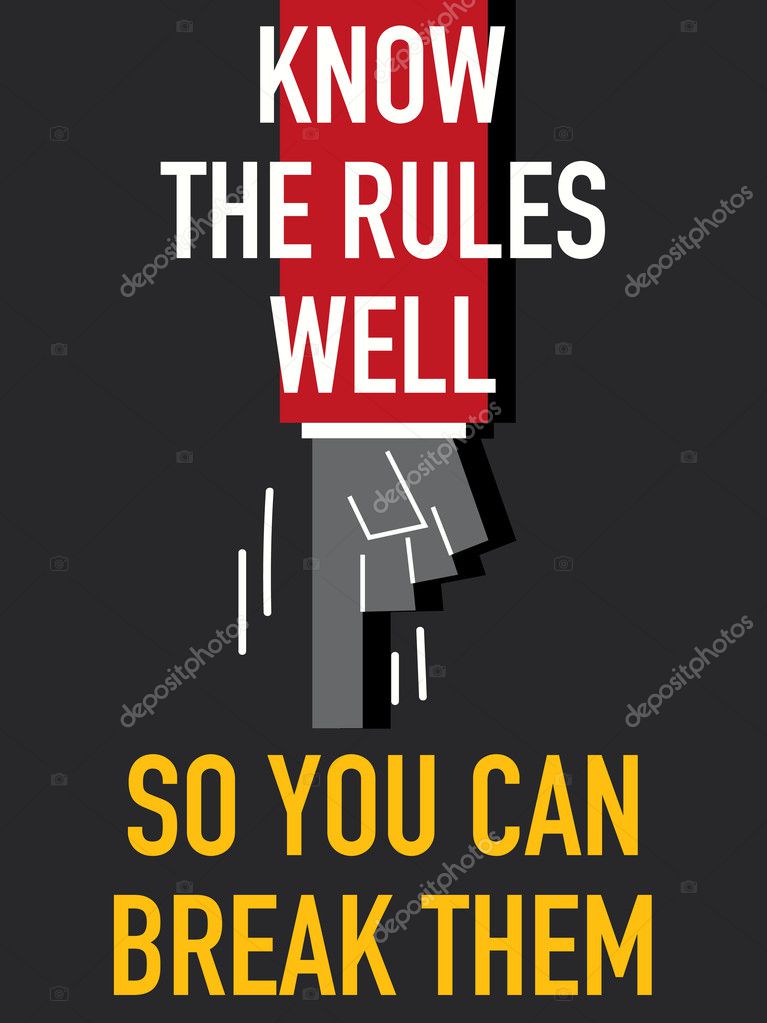 know the rules so you know how to break them