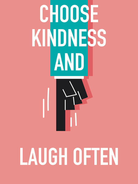 Words CHOOSE KINDNESS AND LAUGH OFTEN