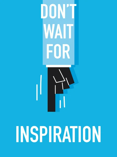 Words DON'T WAIT FOR INSPIRATION — Stock Vector