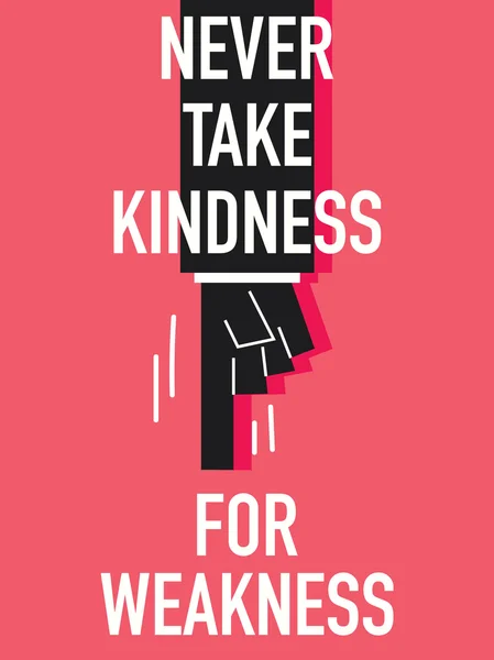 Words NEVER TAKE KINDNESS FOR WEAKNESS — Stock Vector