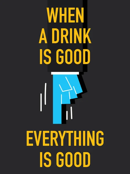 Slova, když nápoj je dobrá, všechno je dobré — Stockový vektor