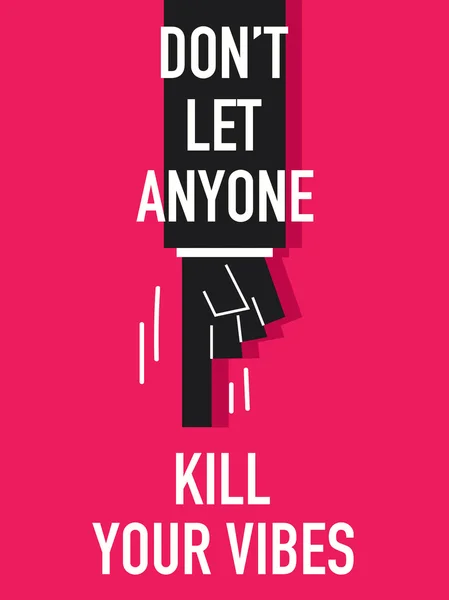 Words DO NOT LET ANYONE KILL YOUR VIBES — Stock Vector