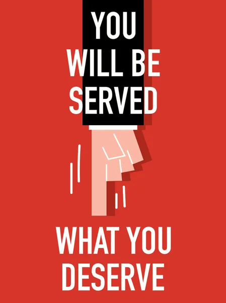 Words YOU WILL BE SERVED WHAT YOU DESERVE — Stock Vector