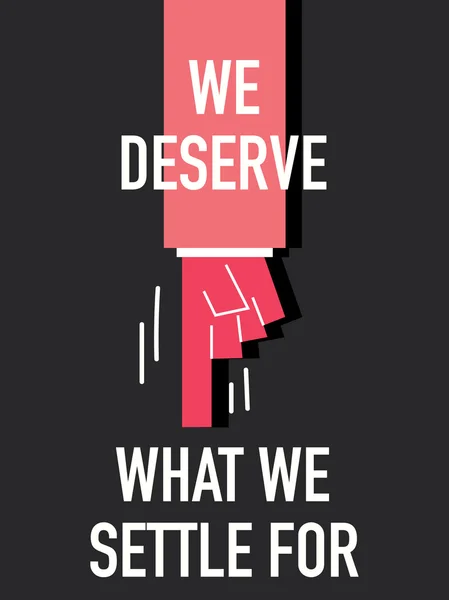 WE DESERVE WHAT WE SETTLE FOR — Stock Vector