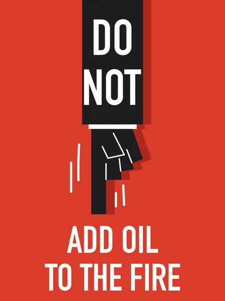 Words DO NOT ADD OIL TO THE FIRE — Stock Vector