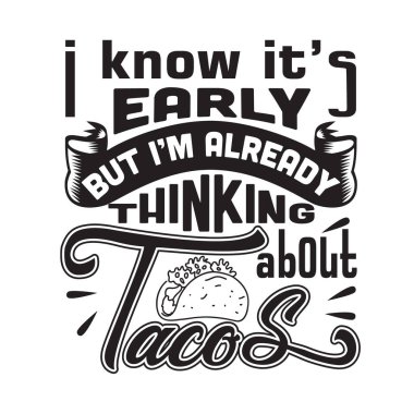 Tacos alıntılıyor ve tişört için iyi diyor. Erken olduğunu biliyorum ama şimdiden tacoları düşünmeye başladım.