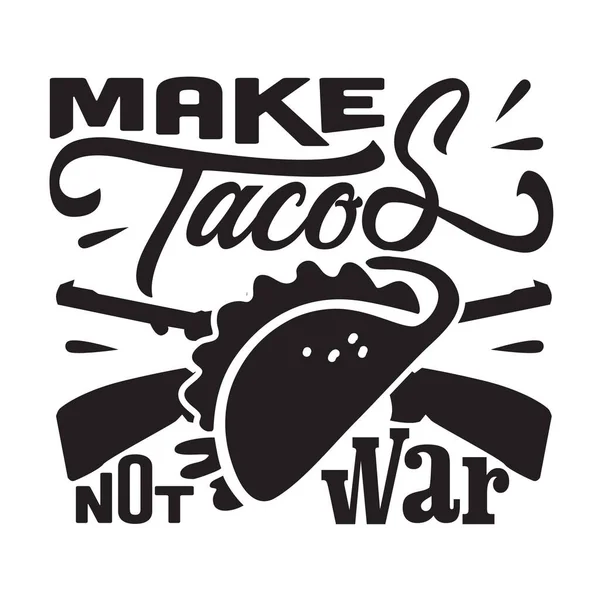 Cita Tacos Decir Bueno Para Camiseta Hacer Tacos Guerra — Archivo Imágenes Vectoriales