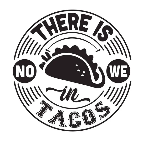 Cita Tacos Decir Bueno Para Camiseta Hay Ningún Nosotros Tacos — Archivo Imágenes Vectoriales