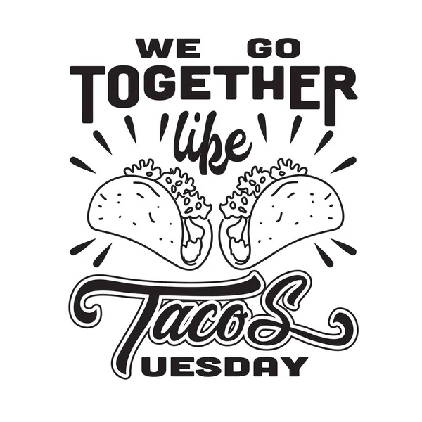 Tacos alıntılıyor ve tişört için iyi diyor. Salı günü taco gibi birlikte gideriz.