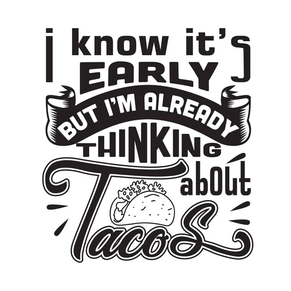 Tacos Quote Saying Good Shirt Know Early Already Thinking Tacos — Stock Vector