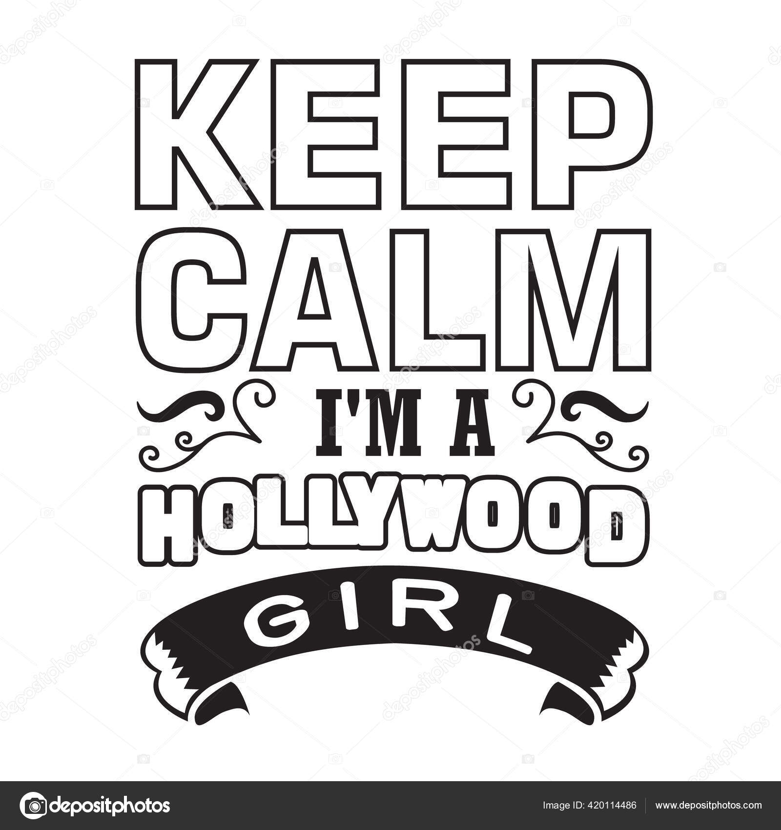 Hollywood Quotes Slogan Good Shirt Keep Calm I'm Hollywood Girl Stock