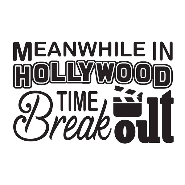 Hollywood Citáty Slogan Dobré Pro Tričko Mezitím Hollywoodu Time Break — Stockový vektor
