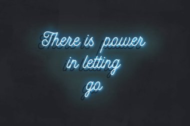 Motivasyonel neon ışığın gitmesine izin vermenin gücü vardır.