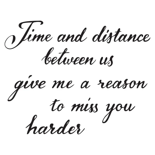 私たちの間の時間と距離は私にあなたを欠場する理由を与えるより難しい 手書きでロマンチックなメッセージ書道スタイル 愛グリーティングカード要素 — ストックベクタ