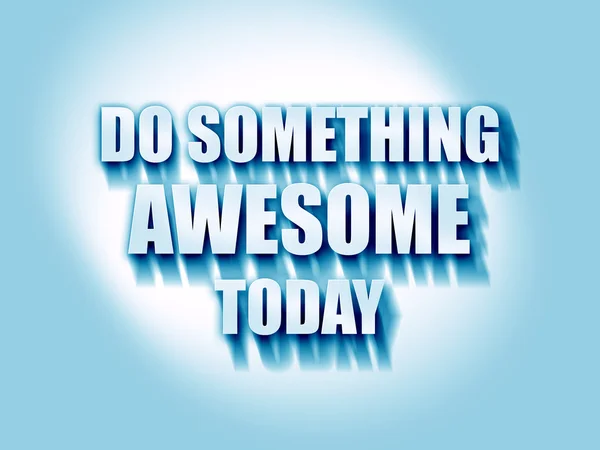 Haz algo increíble hoy. — Foto de Stock