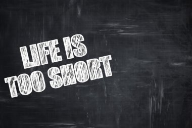 Kara tahta yazma: hayat çok kısa