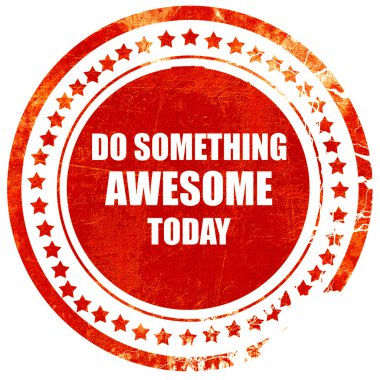do something awesome today, grunge red rubber stamp on a solid w