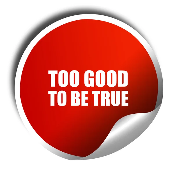 Too good to be true, 3D rendering, red sticker with white text — Stock Photo, Image