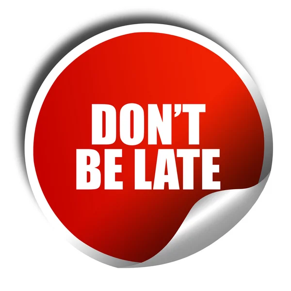 Dont be late, 3D rendering, red sticker with white text — Stock Photo, Image