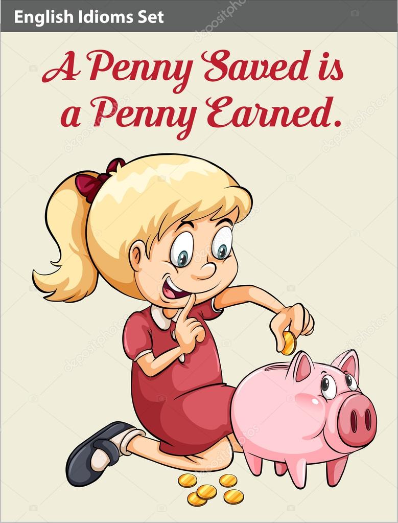 A penny saved is a penny earned idiom