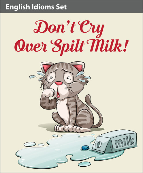 Don't cry over spilt milk idiom