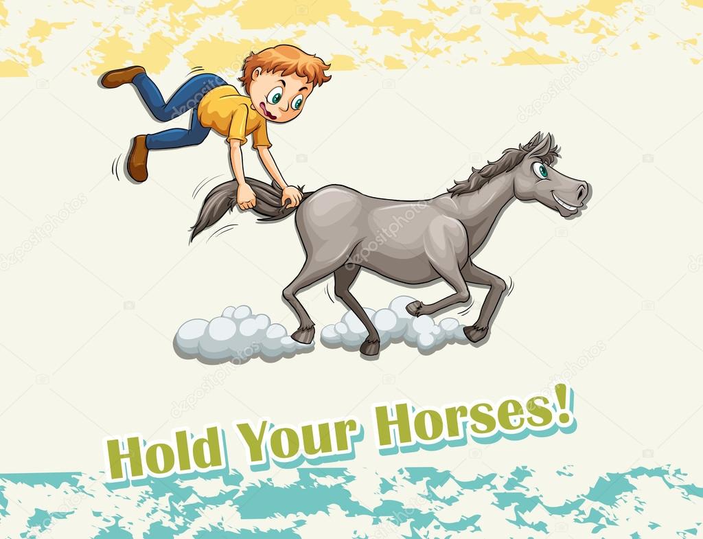 Idiom hold your horses