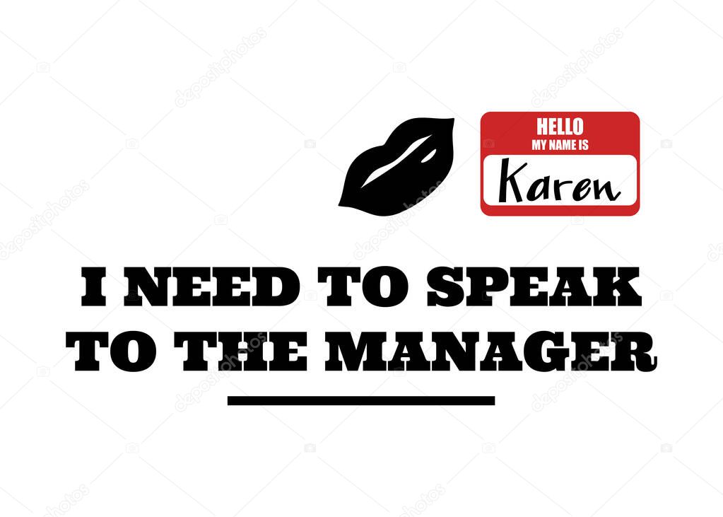 Hello MY Name is Karen, I need to speak to manager, handwritten with text isolated on white background. vector illustration.