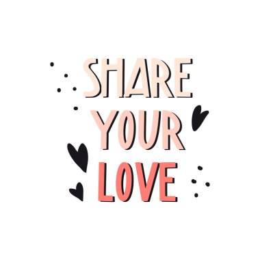 Sevgini paylaş. Elle çizilmiş motive edici, ilham verici, kalpli bir alıntı. Karalama elementli şirin vektör düz tipografi. Posterler, baskılar, sevgililer günü kartları, afişler için el yazısı.