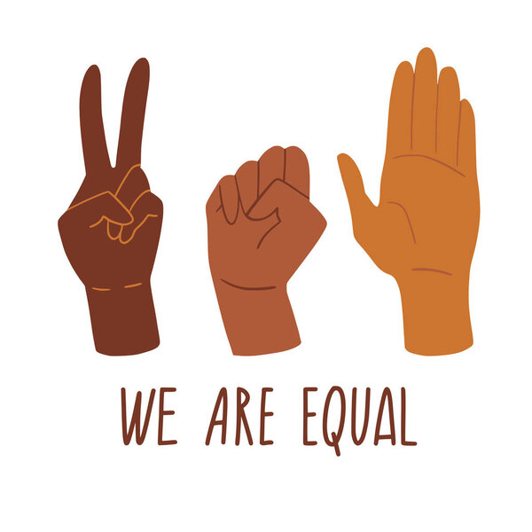 We are equal. Rights for all races. Different skin colors human hands. No racism concept. Black lives matter. Flat style social card, poster, banner with text.  Supporting illustration. Vector