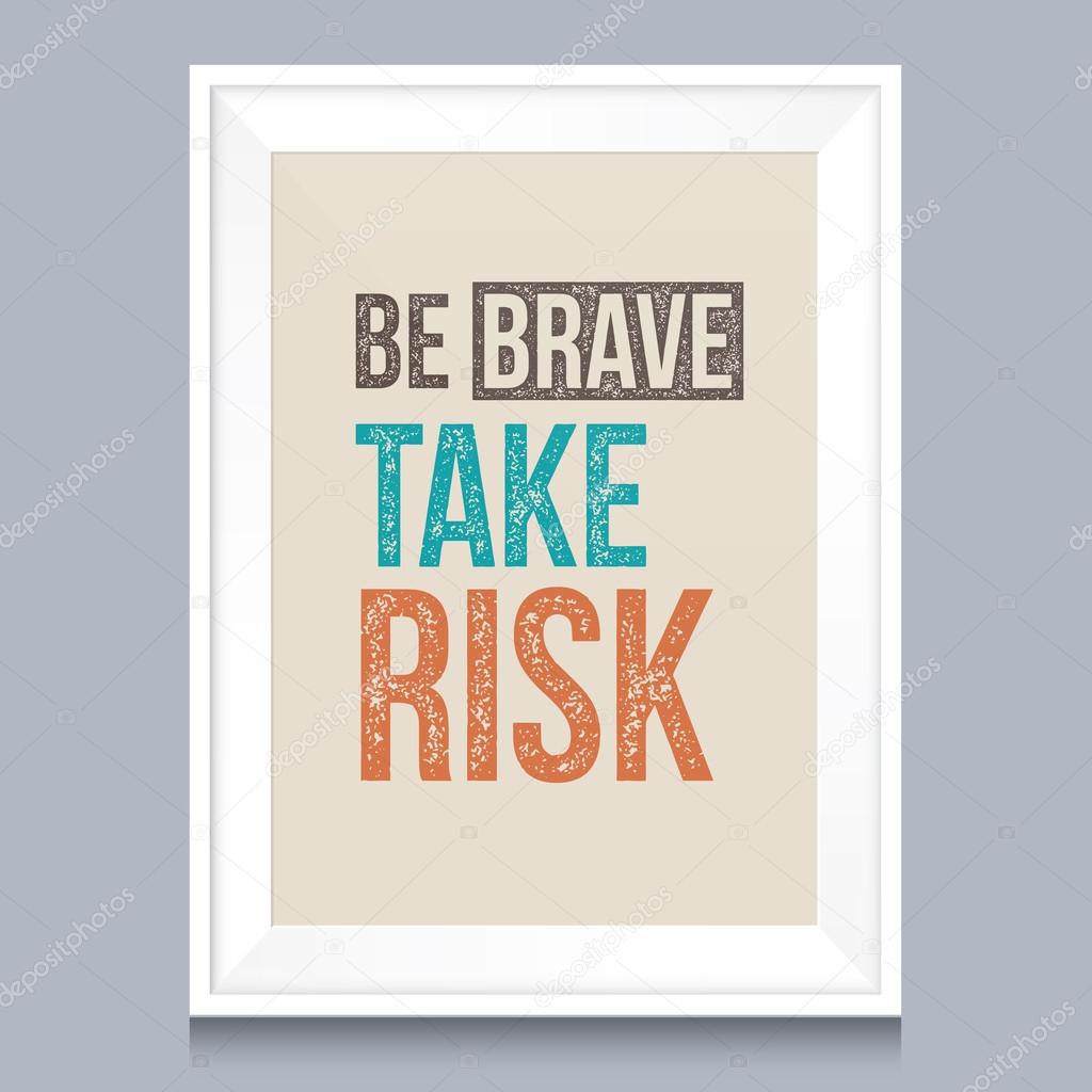 Quotes poster. Be brave, take risk.