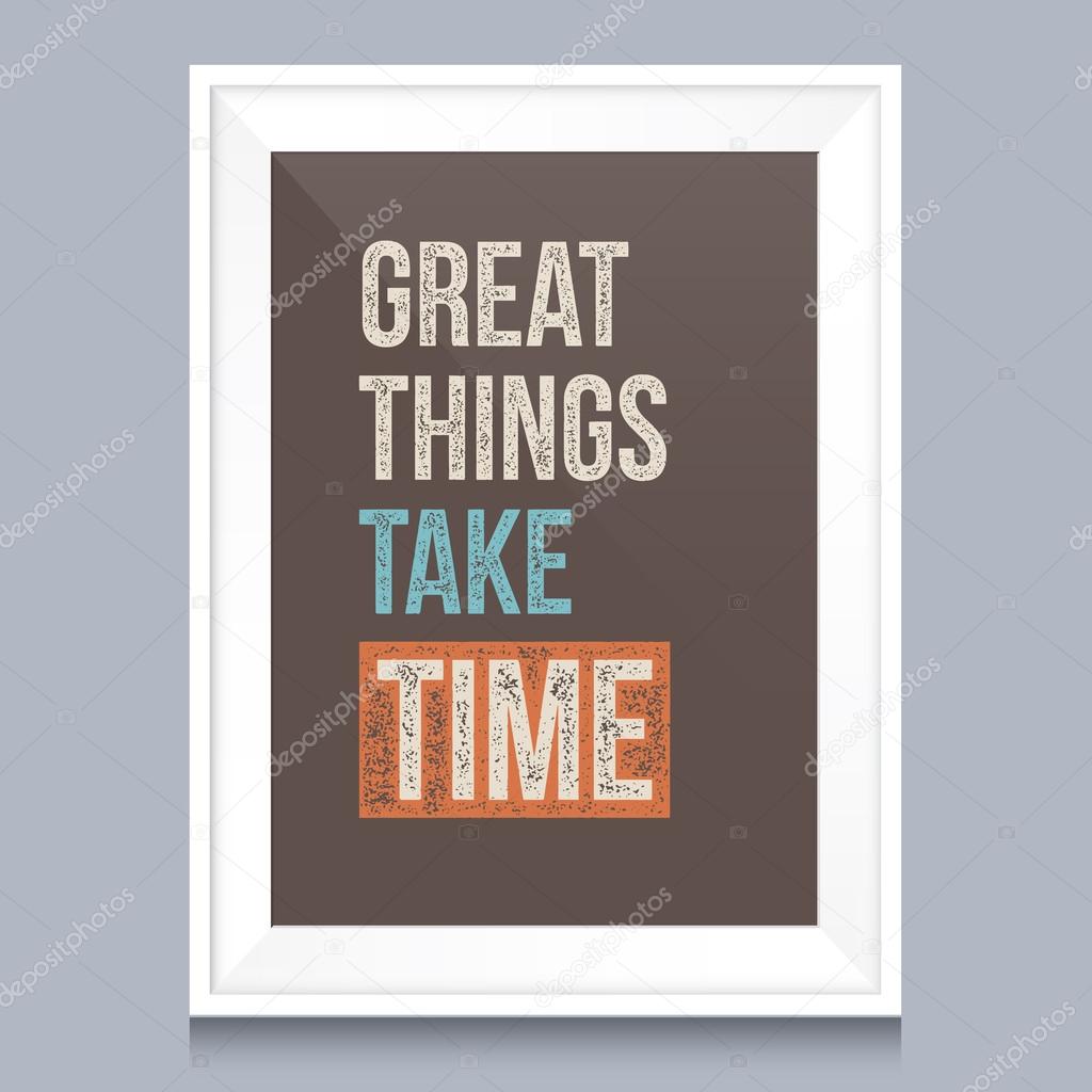 Quotes poster. Great thinks take time.