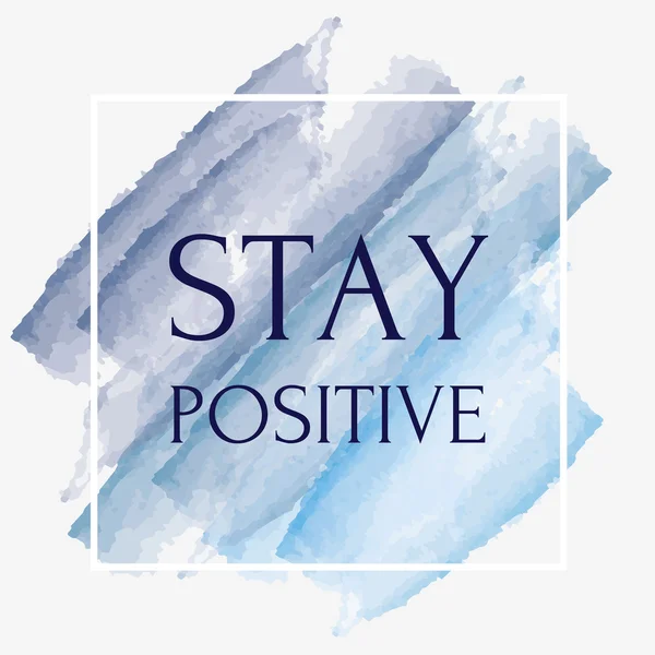 Zůstat pozitivní motivační obrázek s akvarel štětce s — Stockový vektor