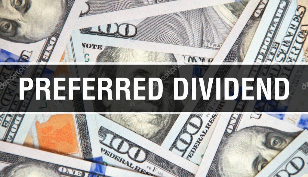Preferred Dividend text Concept Closeup. American Dollars Cash Money,3D rendering. Preferred Dividend at Dollar Banknote. Financial USA money banknote Commercial money investment profit concep