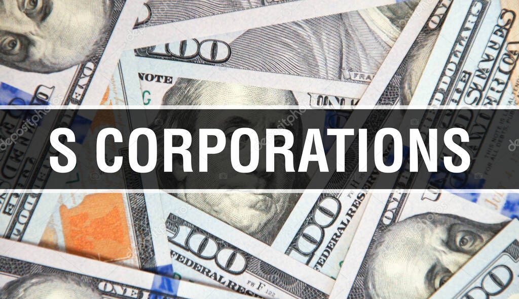 S Corporations text Concept Closeup. American Dollars Cash Money,3D rendering. S Corporations at Dollar Banknote. Financial USA money banknote Commercial money investment profit concep