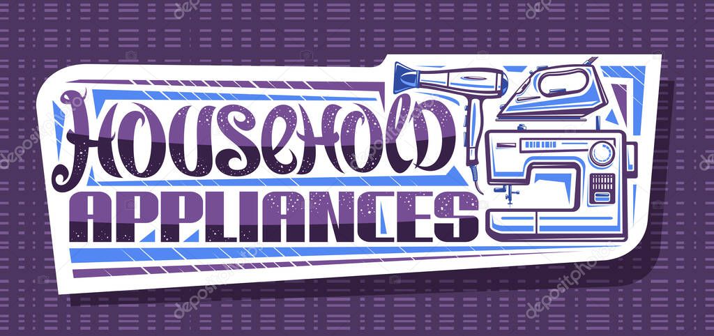 Vector logo for Household Appliances, white decorative sign board with illustration of new various house appliance, horizontal coupon with unique brush lettering for purple words household appliances.