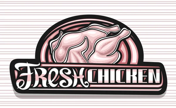 Векторный Логотип Fresh Chicken Черная Декоративная Вывеска Иллюстрацией Целого Сырого — стоковый вектор
