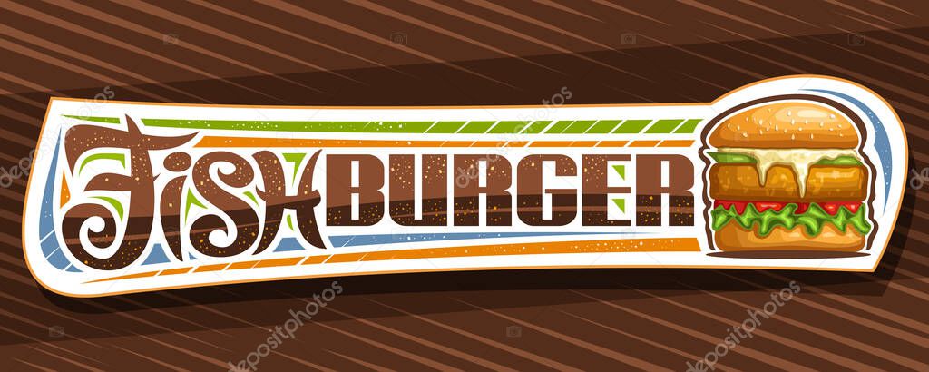 Vector banner for Fish Burger, horizontal sign board with illustration of burger with grilled steak and vegetables in sesame bun, decorative coupon with unique brush lettering for words fish burger.